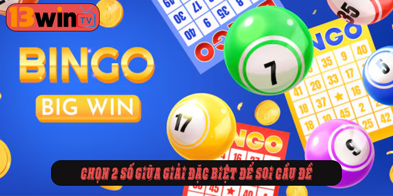 Chọn 2 số giữa giải đặc biệt để soi cầu đề
