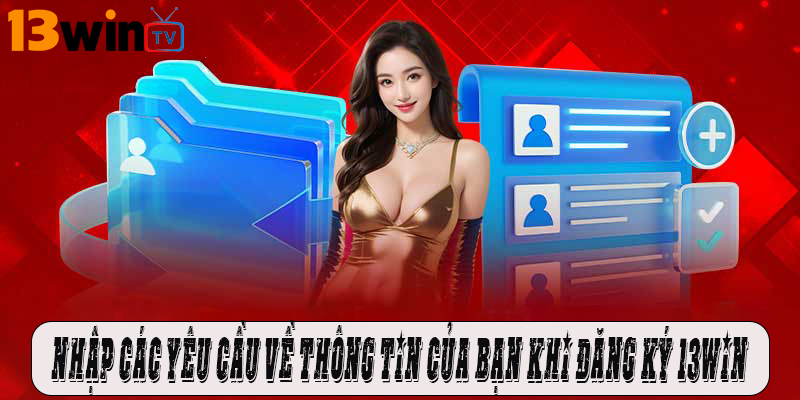 Nhập các yêu cầu đăng ký 13win