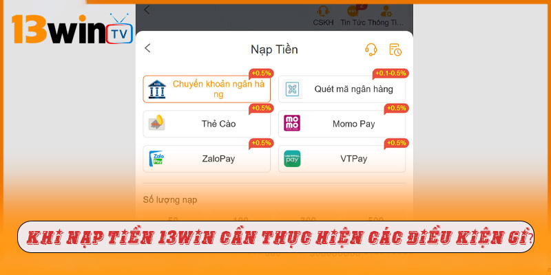 Khi nạp tiền 13win cần thực hiện các điều kiện gì?