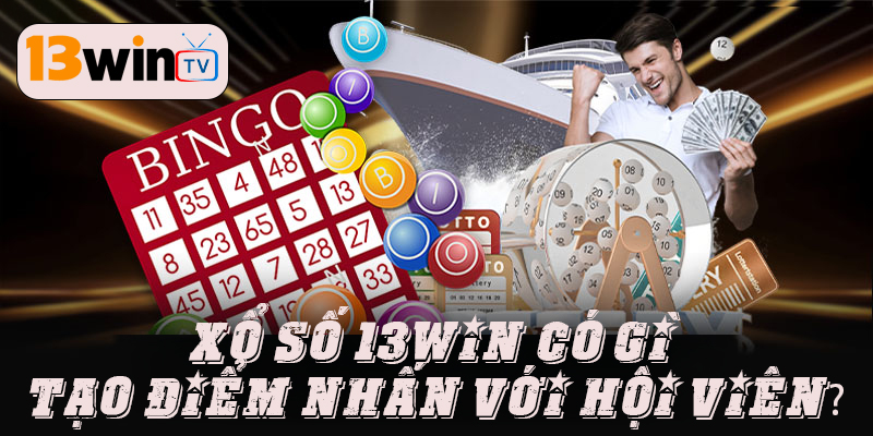 Xổ số 13win có gì tạo điểm nhấn với hội viên?